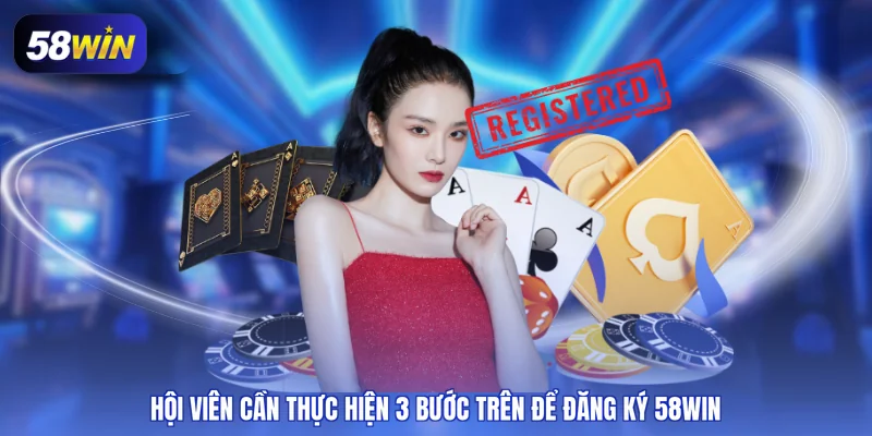 Hội viên cần thực hiện 3 bước trên để đăng ký 58WIN